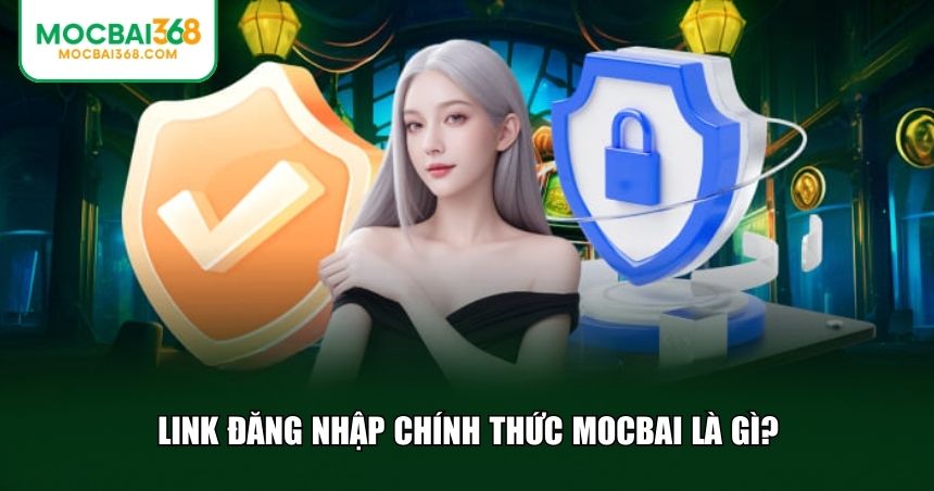 Link đăng nhập chính thức MOCBAI là gì?
