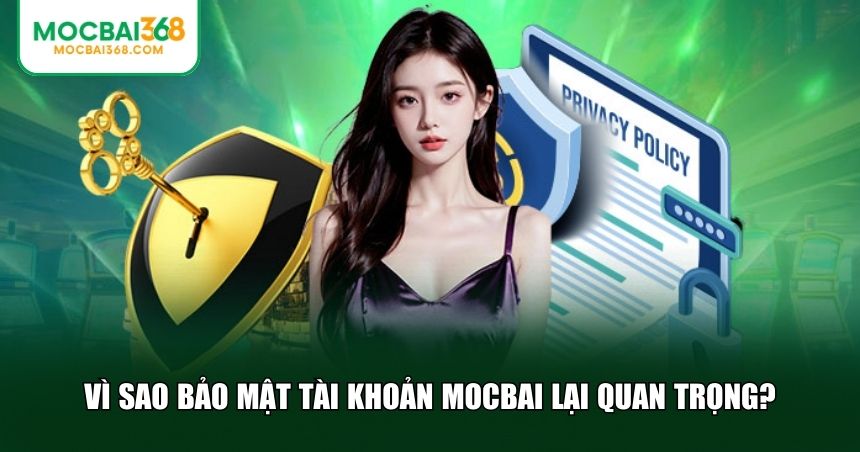 Lý do khiến bảo mật tài khoản MOCBAI quan trọng